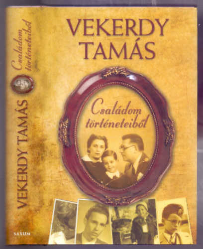 Vekerdy Tam�s - Csal�dom t�rt�neteib�l (B�v�tett, �tszerkesztett kiad�s)