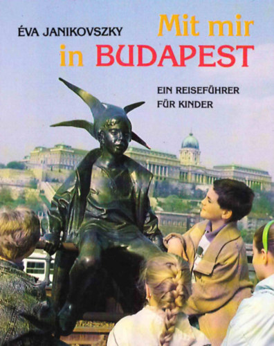 Éva Janikovszky - Mit mir in Budapest - ein Reiseführer für Kinder