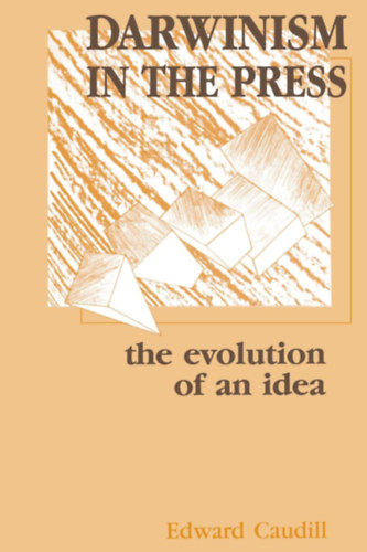 Edward Caudill - Darwinism in the Press: the Evolution of An Idea (Routledge Communication Series)