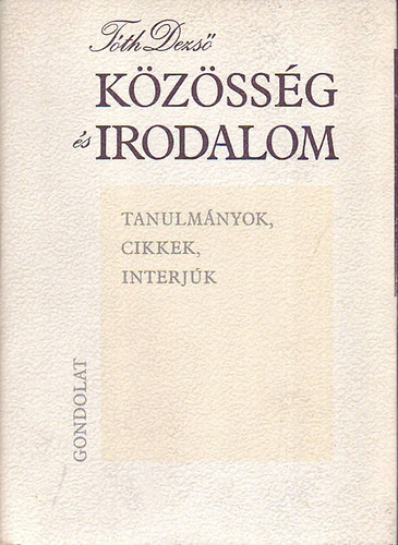 T�th Dezs� - Acz�l Gy�rgy - K�z�ss�g �s Irodalom - Tanulm�nyok, cikkek, interj�k