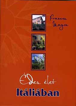 Frances Mayes - Édes élet Itáliában