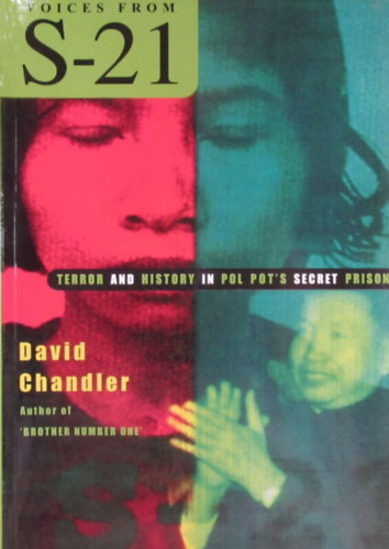 David Chandler - Voices from S-21. Terror and History in Pol Pot's Secret Prison