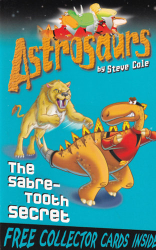Steve Cole - Astrosaurs - The Sabre-Tooth Secret