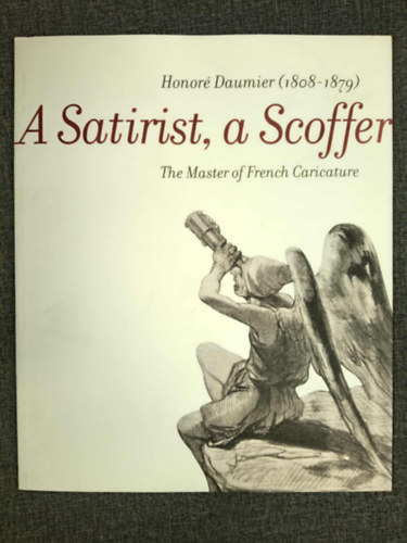 Gonda Zsuzsa - A Satirist, a Scoffer - Honoré Daumier (1808-1879) - The Master of French Caricature
