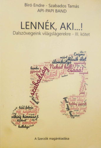 Szabados Tamás, Api-Papi Band Bíró Endre - Lennék, aki...! - Dalszövegeink világsikerekre - III. kötet