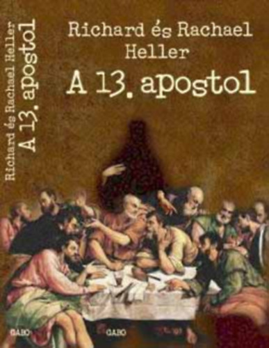 Szerz Richard Heller Rachael Heller Szerkeszt Solymosi va Fordt Koml Zoltn - A 13. apostol