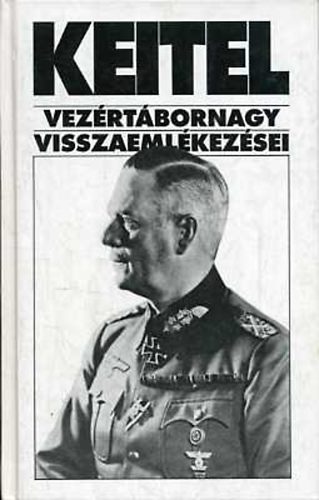 Wilhelm Keitel - Keitel vezrtbornagy visszaemlkezsei   - Az Anschlusstl a nyugati hadjrat befejezsig