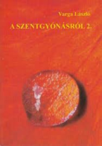 Varga L�szl� - A szentgy�n�sr�l 2.