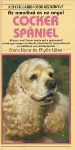 Frank Kane; Phyllis Wise - Kutyatulajdonosok k�zik�nyve - Az amerikai �s az angol cocker sp�niel