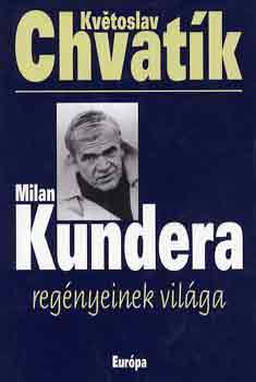 Kvtoslav Chvatk - Milan Kundera regnyeinek vilga