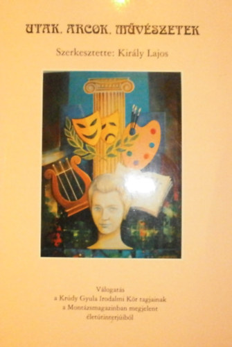Kir�ly Lajos  (szerk.) - Utak, arcok, m�v�szetek