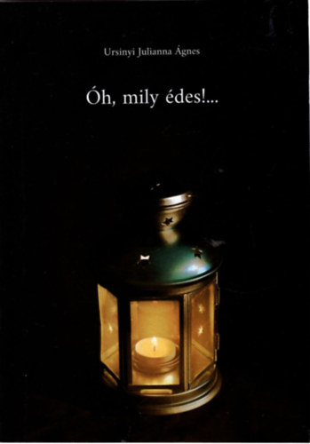 Ursinyi Julianna �gnes - �h, mily �des !..