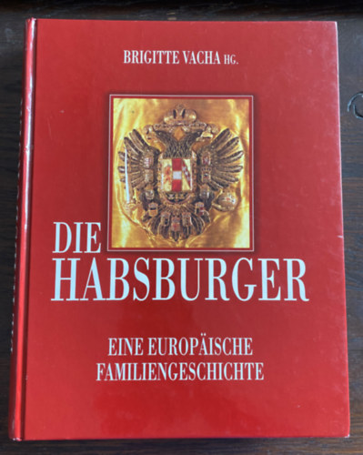 Brigitte Vacha - Die Habsburger - Eine Europische Familiengeschichte
