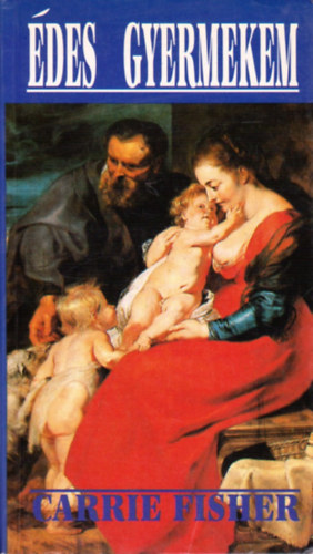 Carrie Fisher - Édes gyermekem