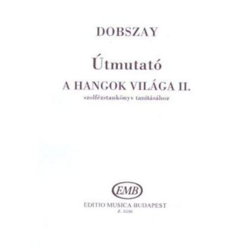 Dobszay Lszl - tmutat - A hangok vilga II. szolfzstanknyv tantshoz
