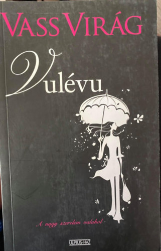 Szerk.: V. Detre Zsuzsa Vass Virg - Vulvu - A NAGY SZERELEM VALAHOL