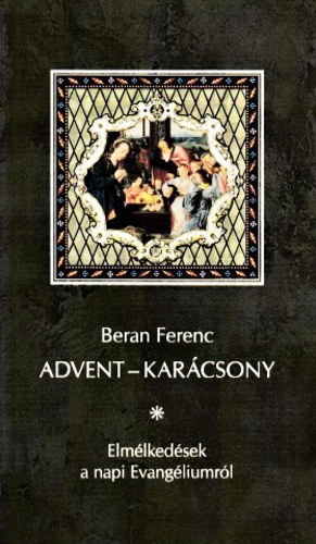 Beran Ferenc - Advent - kar�csony (Elm�lked�sek a napi Evang�liumr�l 2020-2021)