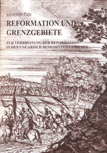 Őze Sándor - Reformation und Grenzgebiete