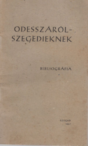 Péter László (szerk.) Bálint István (szerk.) - Odesszáról-Szegedieknek - Bibliográfia
