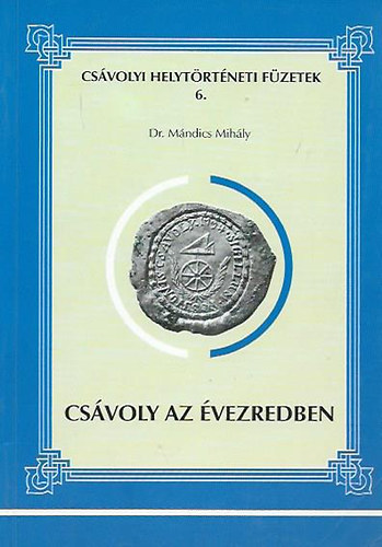 Dr. M�ndics Mih�ly - Cs�voly az �vezredben (Cs�volyi Helyt�rt�neti F�zetek 6.)