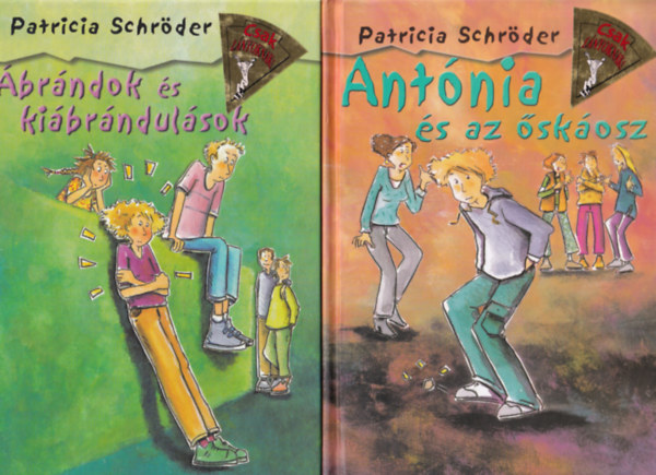 Patricia Schr�der - 5 db Patricia Schr�der k�nyv: Ant�nia �s az �sk�osz + �br�ndok �s ki�br�ndul�sok + Csajok �s sz�vz�rejek + Ant�nia k�t sz�k k�z�tt + Csajok �s csetepat�k