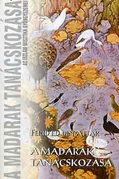 Ferid Ed Din Attar - A madarak tan�cskoz�sa - Az iszl�m misztika gy�ngyszemei