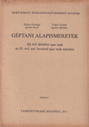 Hajs Gyrgy Vidor Gyz - Gptani alapismeretek III. vf. dleltti ipar szak s IV. vf. esti-levelez ipar szak szmra - Marx Kroly Kzgazdasgtudomnyi Egyetem 1977