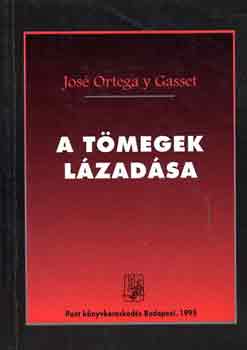 Jos� Ortega Y Gasset - A t�megek l�zad�sa