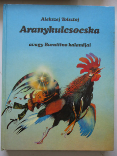 Alekszej Tolsztoj - Aranykulcsocska, avagy Burattino kalandjai