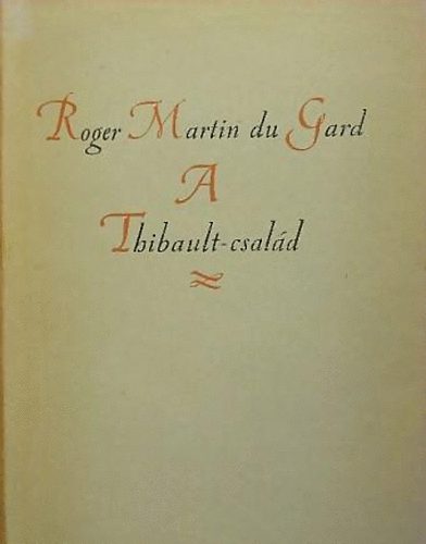 Roger Martin Du Gard - A Thibault csald I-II.