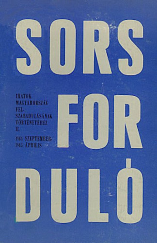 Karsai Elek (szerk.) - Sorsfordul - Iratok Magyarorszg felszabadulsnak trtnethez II.