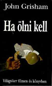 John Grisham - Ha ölni kell