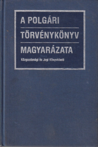 Benedek Károly; Kemenes Béla; Szilágyi Dénes; Gellért György (szerk.) - A polgári törvénykönyv magyarázata 2.