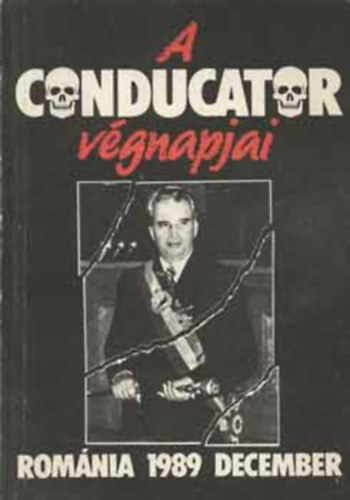 f�szerk: Moldov�n Tam�s - A Conducator v�gnapjai - Rom�nia, 1989. december