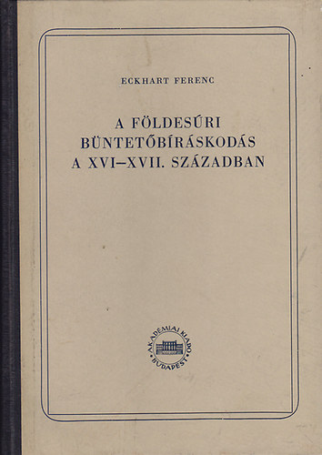 Eckhardt Ferenc - A fldesri bntetbrskods a XVI-XVII. szzadban