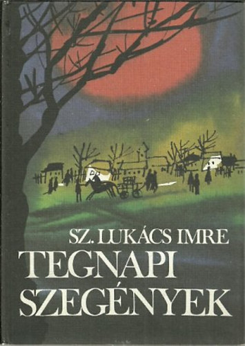 Sz. Lukcs Imre - Tegnapi szegnyek /Dediklt/