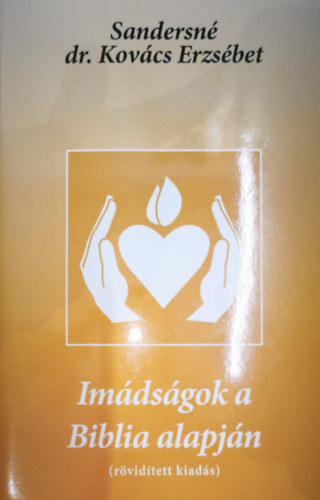 Sandersn� dr. Kov�cs Erzs�bet - Sandersn� dr. Kov�cs Erzs�bet - Im�ds�gok a Biblia alapj�n (r�vid�tett kiad�s)
