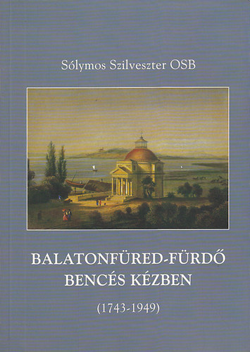 S�lymos Szilveszter - Balatonf�red-f�rd� benc�s k�zben 1743-1949 k�z�tt