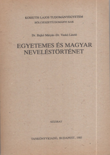 dr. Bajkó Mátyás - dr. Vaskó László - Egyetemes és magyar neveléstörténet