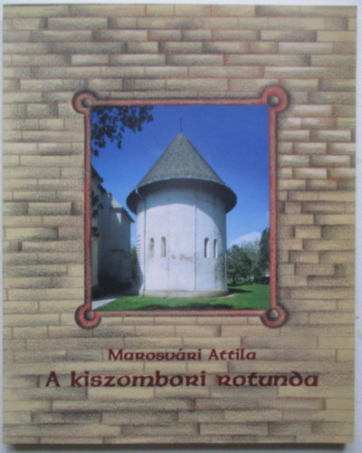 Marosvári Attila - A kiszombori rotunda