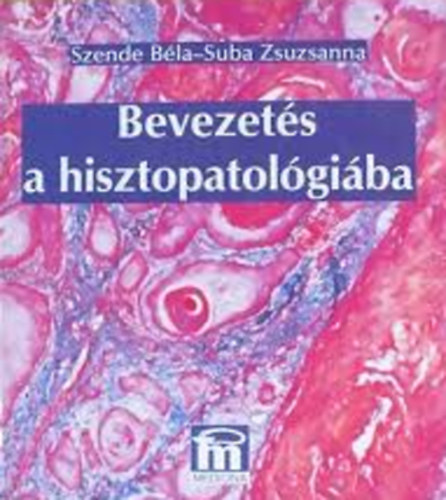Szende Zsuzsa; Suba Zsuzsanna - Bevezets a hisztopatolgiba