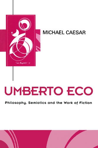 Michael Caesar - Umberto Eco: Philosophy, Semiotics and the Work of Fiction - Filoz�fia, szemiotika �s sz�pirodalmi m�