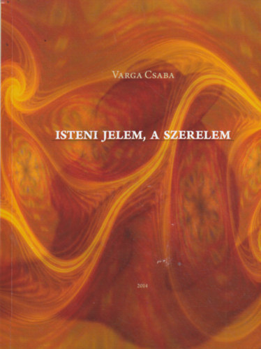 Varga Csaba - Isteni jelem, a szerelem