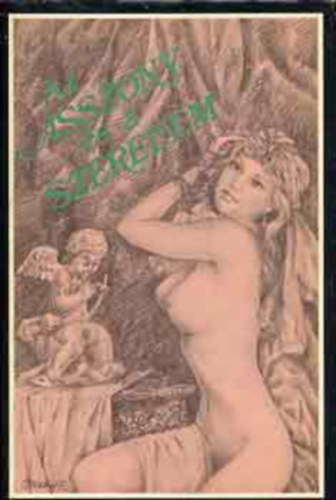 Szerk.: Dr. Brencs�n J�nos, Ford.: Roboz Andor Franz Toussaint; Giovanni Boccaccio; Matteo Bandello; Agnolo Firenzuola; Girolamo Parabosco - Az Asszony �s a szerelem - Gy�ny�r�s�gek kertje - A szerelem j�t�kai - Az er�ny�v (Az erotika kult�rt�rt�nete)