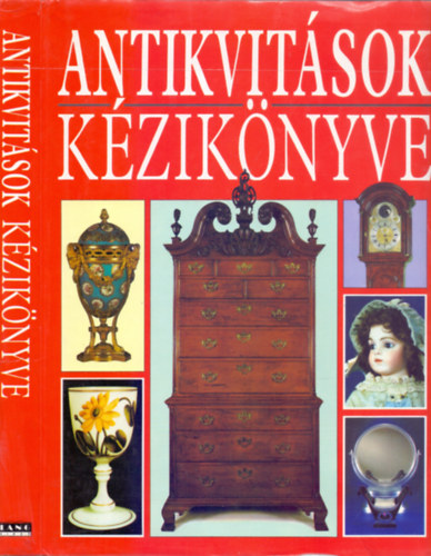 Szerkeszt Judith Miller Martin Miller Frances Gertler Sarah Polden Paul Schlesinger - Antikvitsok kziknyve      - Fegyverek s vrtek  - Sznyegek -  rk - veg - Fajansz s porceln - Btorok