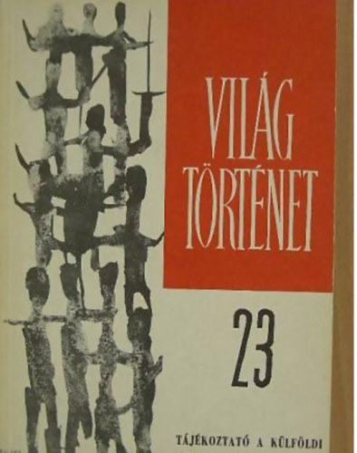Makkai L�szl� - Vil�gt�rt�net T�j�koztat� a k�lf�ldi t�rt�neti irodalomr�l 1973. 23. sz�m