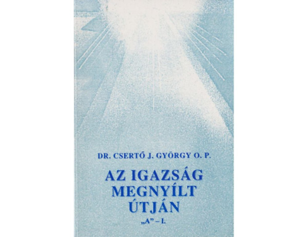 Csert� J. Gy�rgy - Az igazs�g megny�lt �tj�n "A" - II.