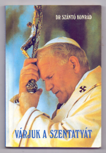 Dr. Sznt Konrd O.F.M. - Vrjuk a szentatyt
