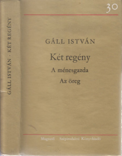 Gáll István - Két regény (A ménesgazda - Az öreg)