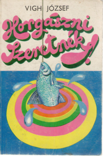 Vigh J�zsef - Horg�szni szeretn�k